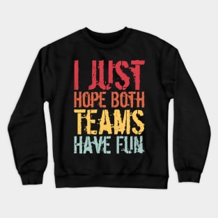 I Just Hope Both Teams Have Fun Crewneck Sweatshirt